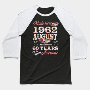 Made In 1962 August 60 Years Of Being Awesome Flowers Baseball T-Shirt